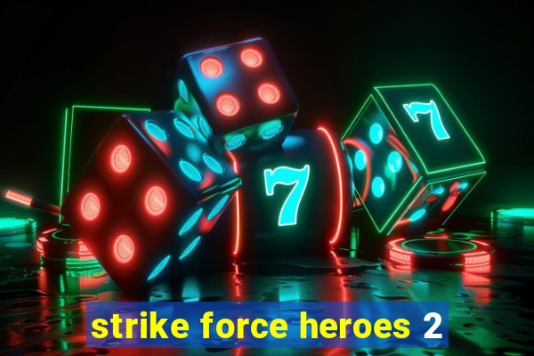 strike force heroes 2